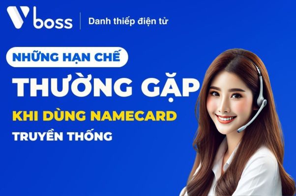 Những Hạn Chế Thường Gặp Khi Dùng Namecard Truyền Thống